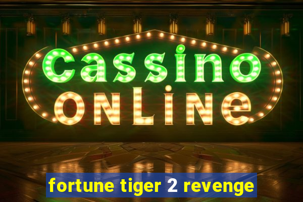 fortune tiger 2 revenge